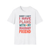 Funny Imagination T-Shirt – "Sorry I Can't I Have Plans With My Imaginary Friend"