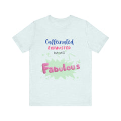 Caffeinated Fabulous Unisex Tee, Funny T-Shirt for Coffee Lovers, Gift for Moms, Casual Wear, Birthday Gift, Relaxed Fit