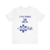 Paramedic Tee - Funny Shirt 'i Fix Things You Break' for Paramedics Living That Paramedic Life