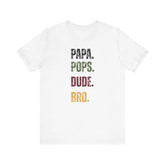 T-Shirt for Papa, Pops, Dude, Bro
