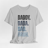 Funny Quote Unisex Tee - Daddy Dada Dad and Finally Bruh