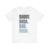 Funny Quote Unisex Tee - Daddy Dada Dad and Finally Bruh