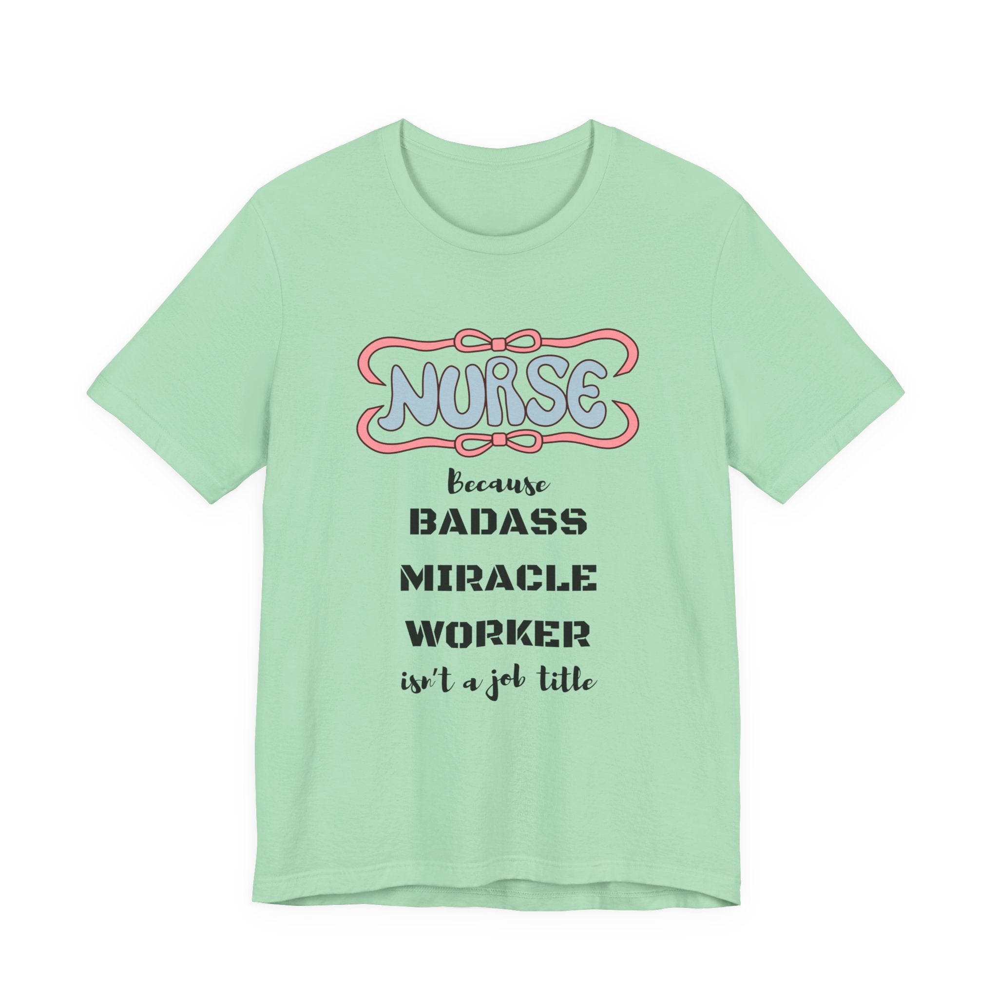 Nurse Tee - Badass Miracle Worker Quote