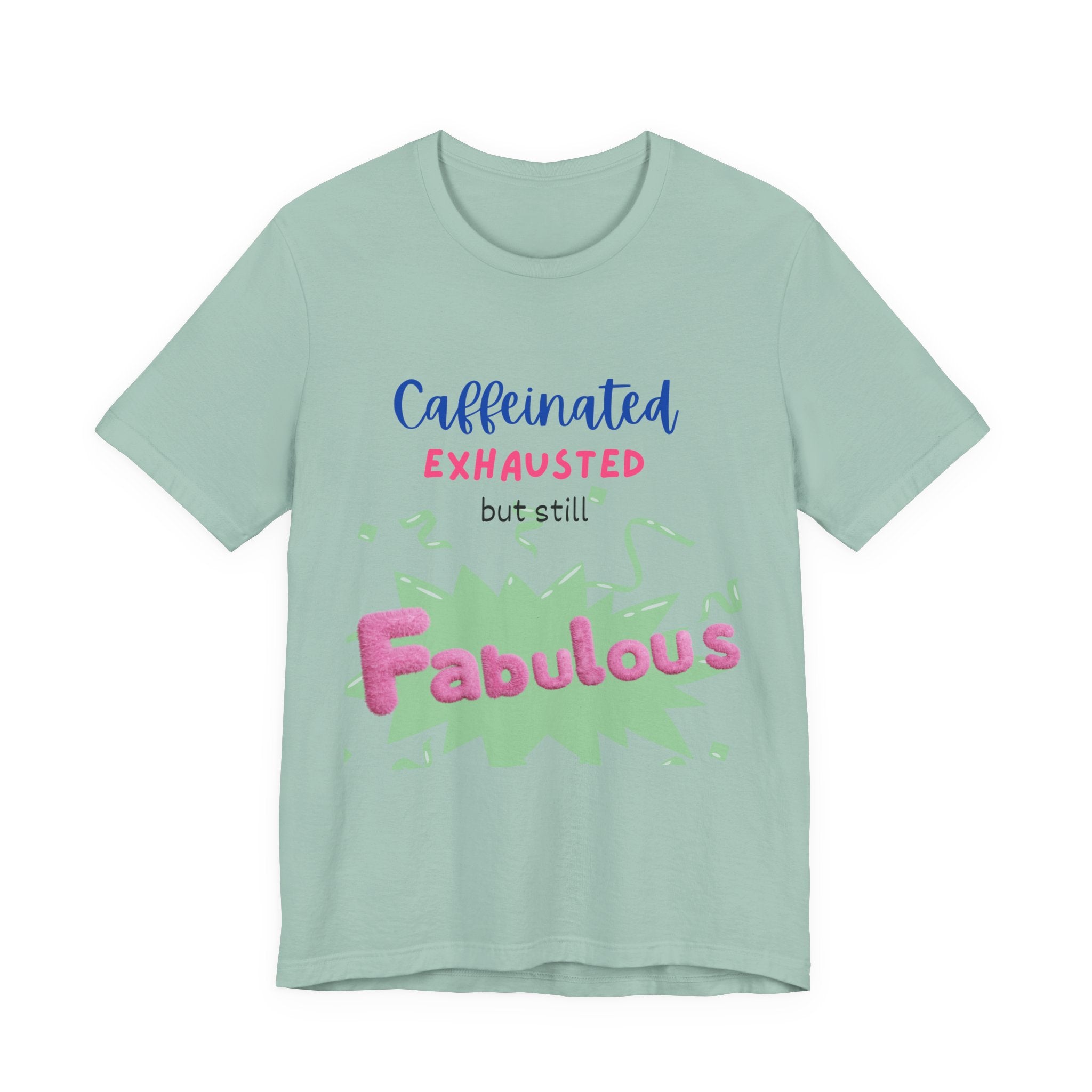 Caffeinated Fabulous Unisex Tee, Funny T-Shirt for Coffee Lovers, Gift for Moms, Casual Wear, Birthday Gift, Relaxed Fit