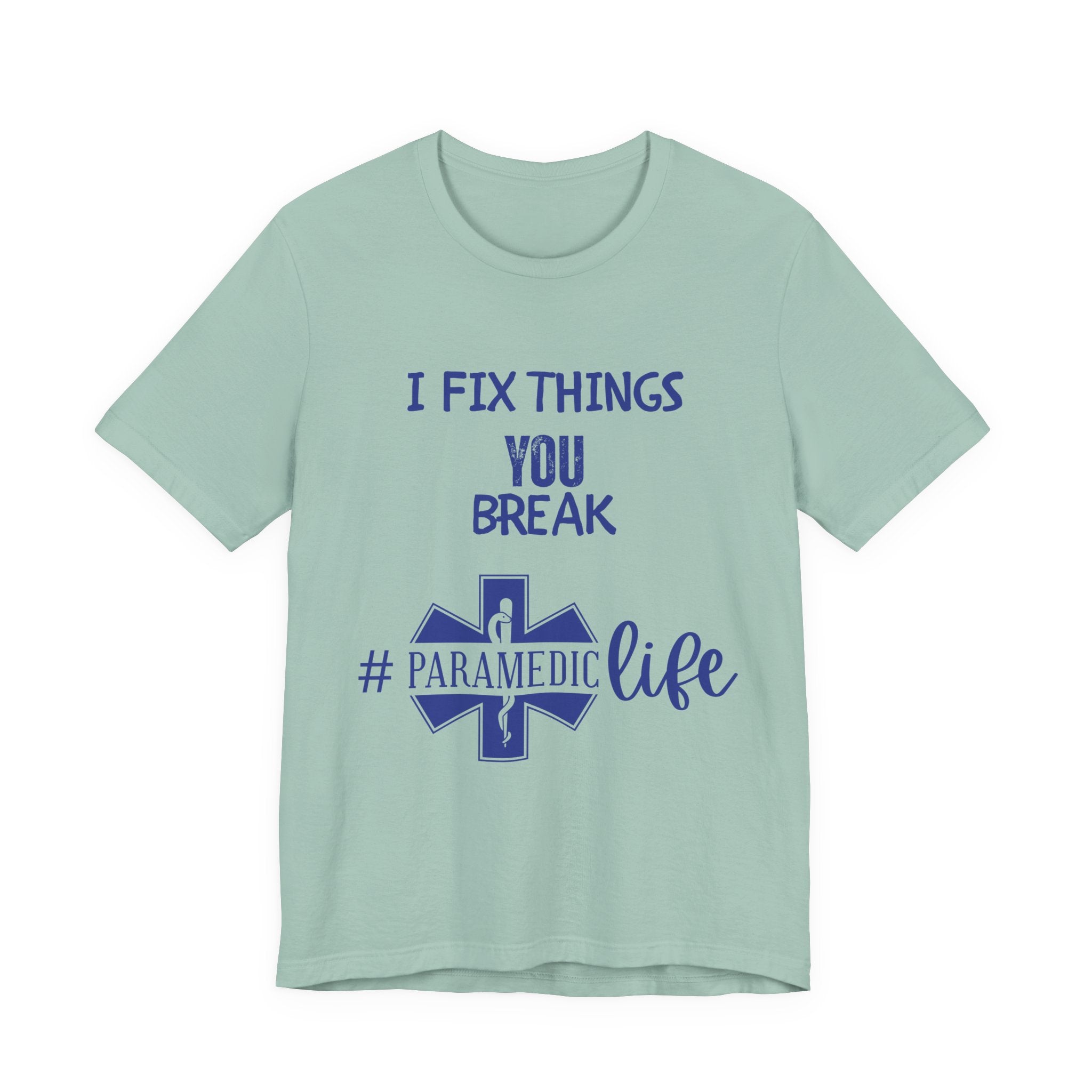 Paramedic Tee - Funny Shirt 'i Fix Things You Break' for Paramedics Living That Paramedic Life