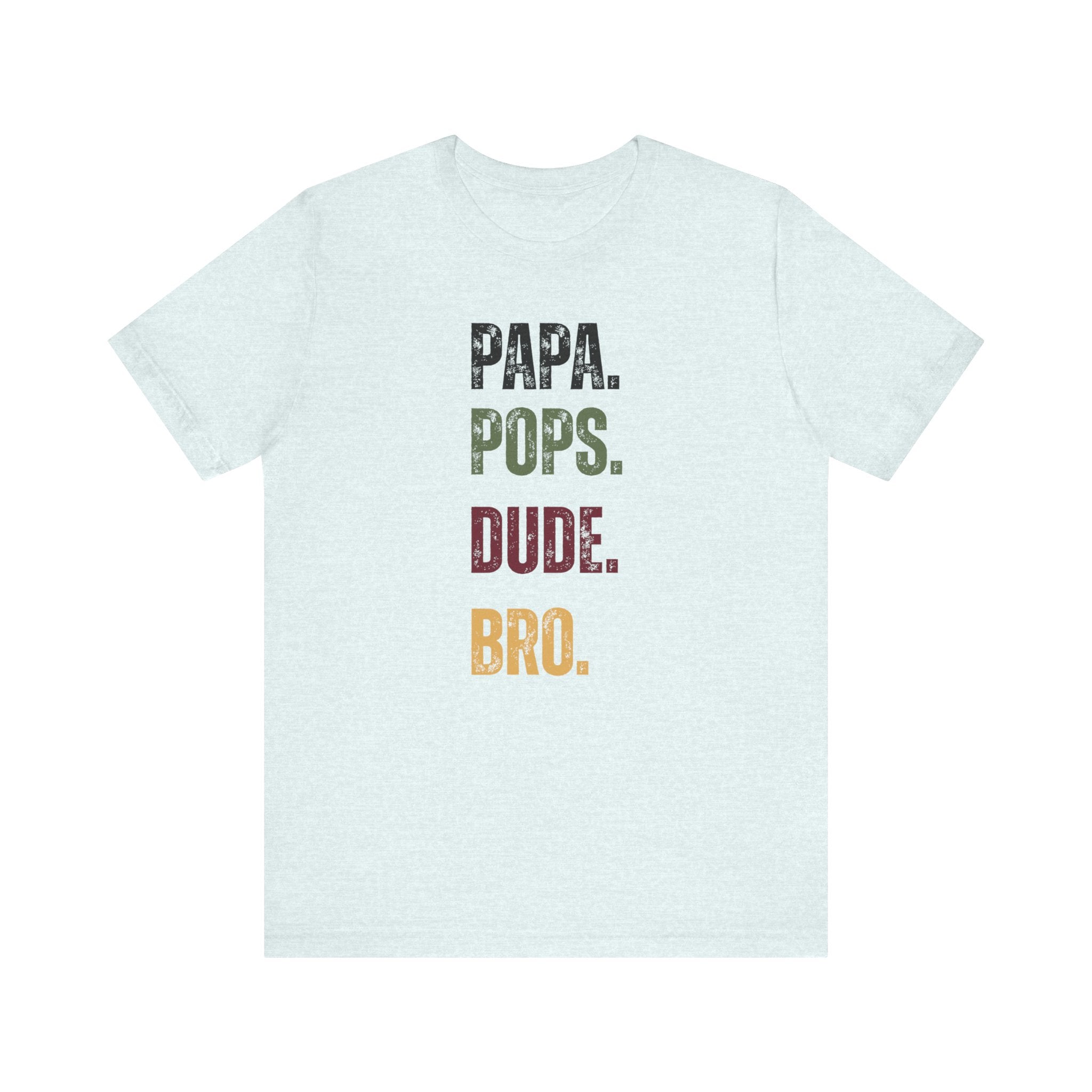 T-Shirt for Papa, Pops, Dude, Bro