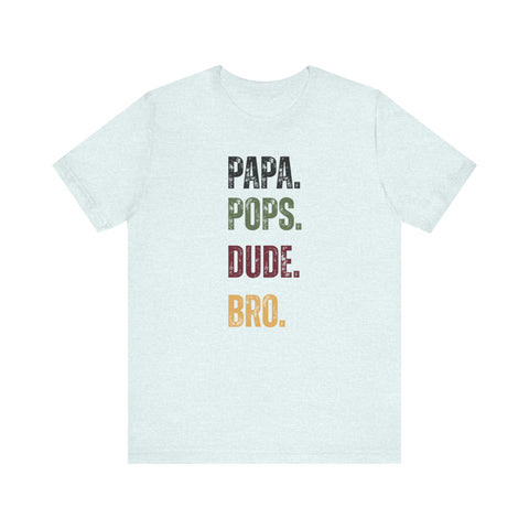 T-Shirt for Papa, Pops, Dude, Bro