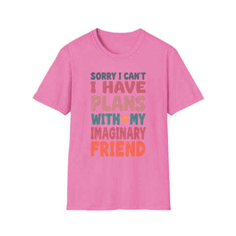 Funny Imagination T-Shirt – "Sorry I Can't I Have Plans With My Imaginary Friend"