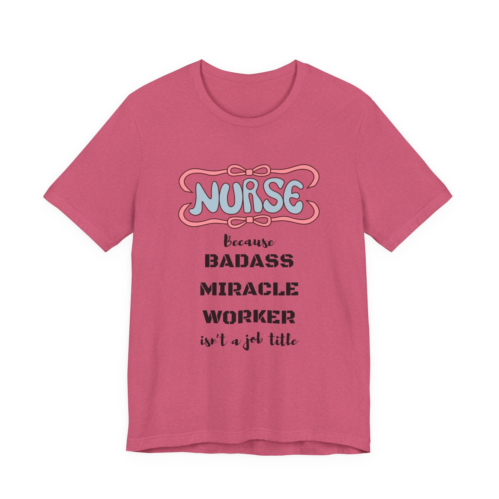 Nurse Tee - Badass Miracle Worker Quote