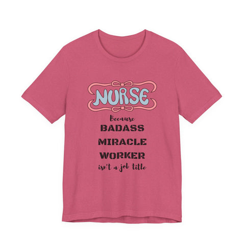 Nurse Tee - Badass Miracle Worker Quote