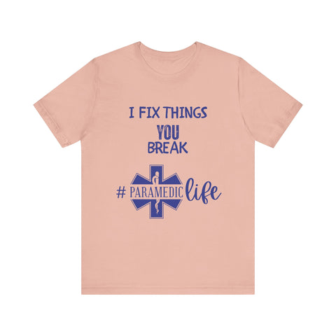 Paramedic Tee - Funny Shirt 'i Fix Things You Break' for Paramedics Living That Paramedic Life