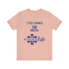 Paramedic Tee - Funny Shirt 'i Fix Things You Break' for Paramedics Living That Paramedic Life