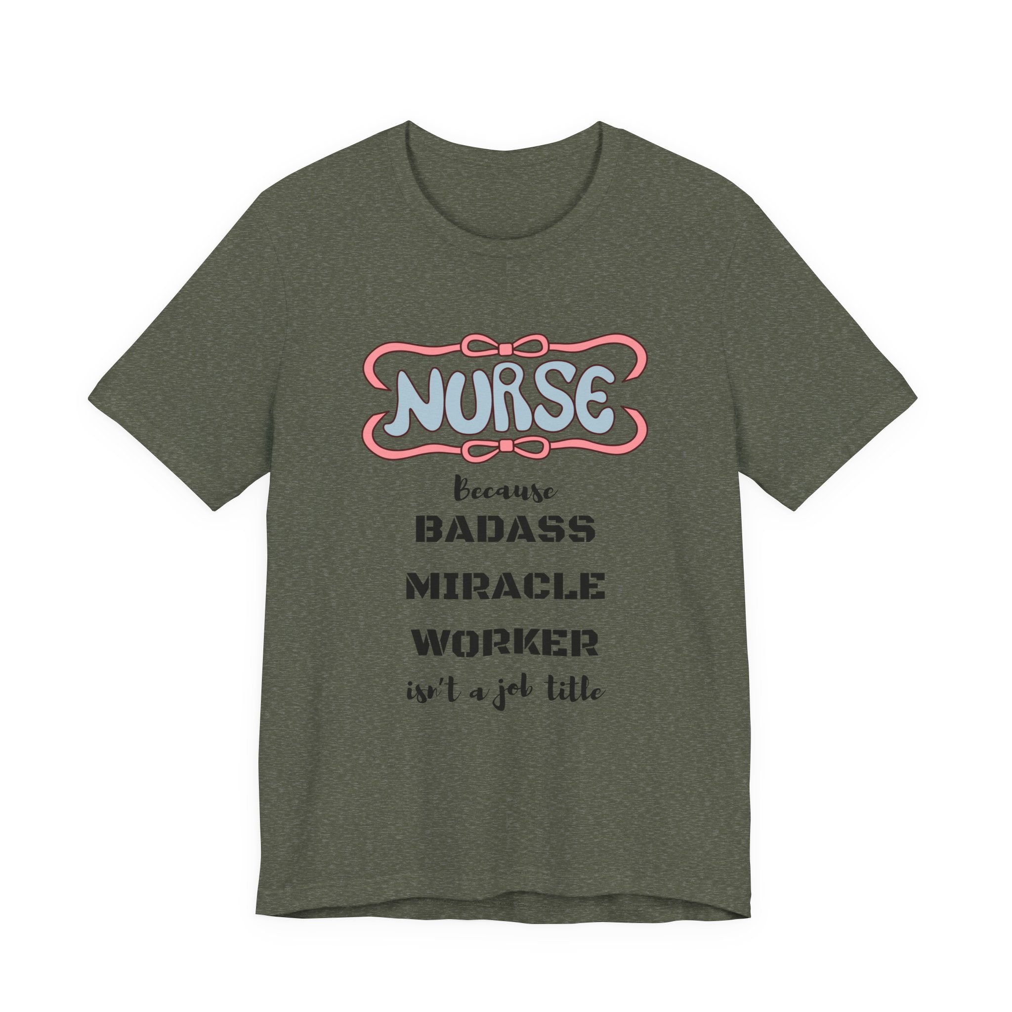 Nurse Tee - Badass Miracle Worker Quote