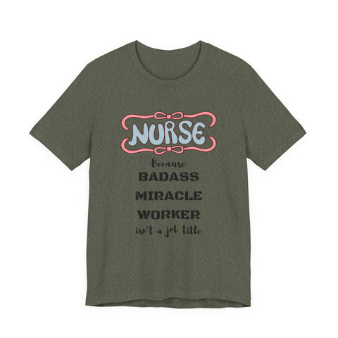 Nurse Tee - Badass Miracle Worker Quote