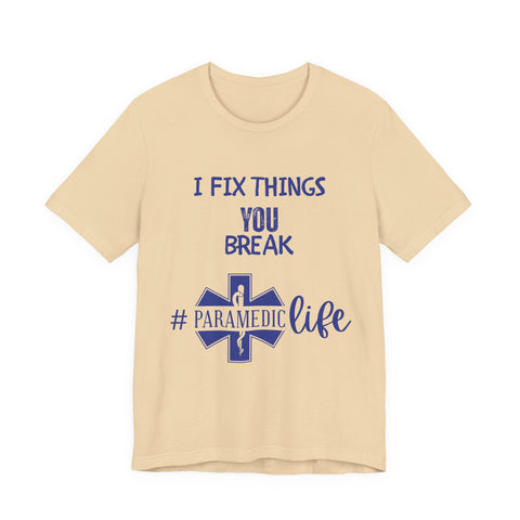 Paramedic Tee - Funny Shirt 'i Fix Things You Break' for Paramedics Living That Paramedic Life