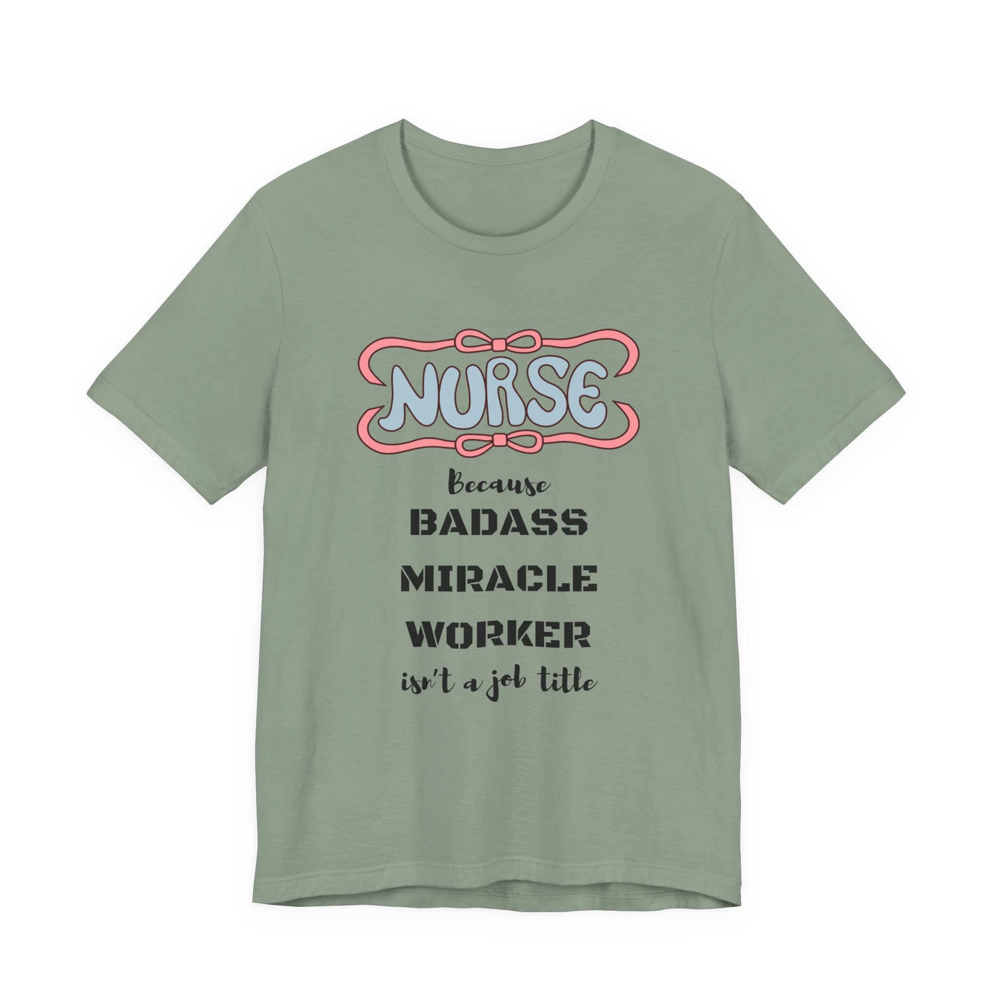 Nurse Tee - Badass Miracle Worker Quote