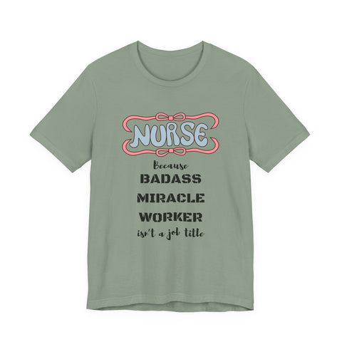 Nurse Tee - Badass Miracle Worker Quote