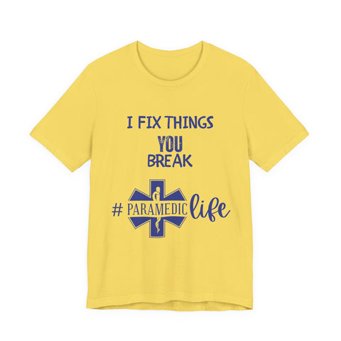 Paramedic Tee - Funny Shirt 'i Fix Things You Break' for Paramedics Living That Paramedic Life