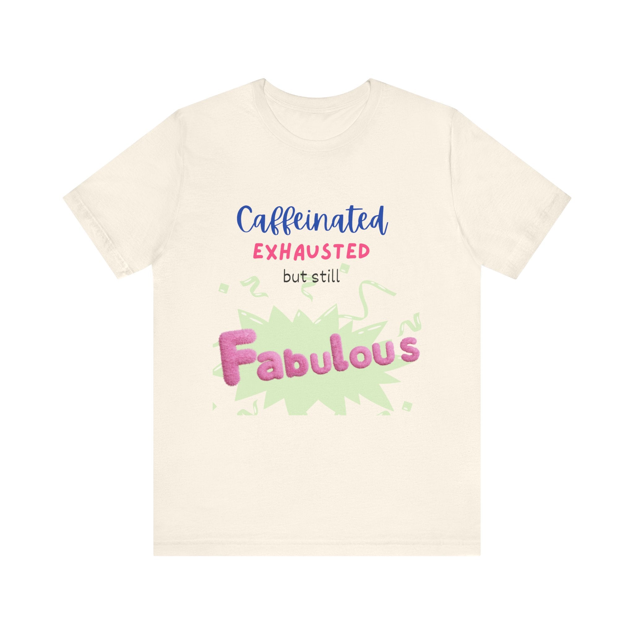 Caffeinated Fabulous Unisex Tee, Funny T-Shirt for Coffee Lovers, Gift for Moms, Casual Wear, Birthday Gift, Relaxed Fit
