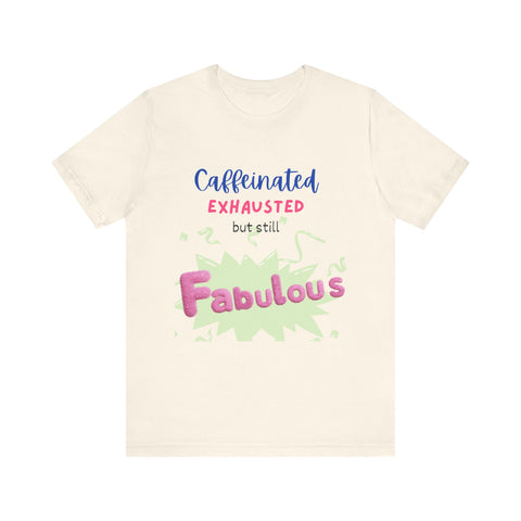 Caffeinated Fabulous Unisex Tee, Funny T-Shirt for Coffee Lovers, Gift for Moms, Casual Wear, Birthday Gift, Relaxed Fit