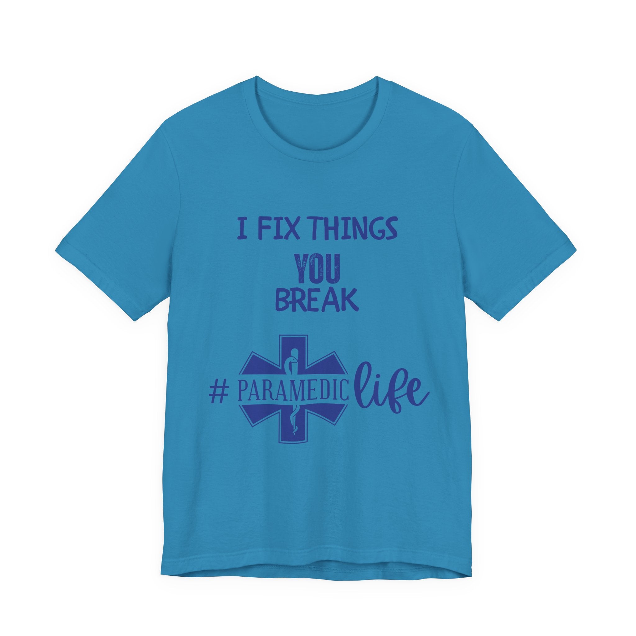 Paramedic Tee - Funny Shirt 'i Fix Things You Break' for Paramedics Living That Paramedic Life