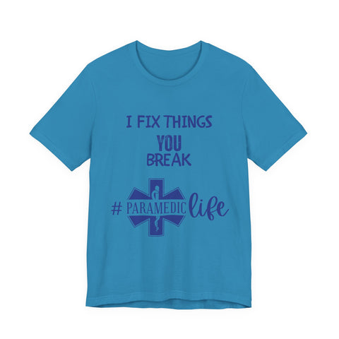 Paramedic Tee - Funny Shirt 'i Fix Things You Break' for Paramedics Living That Paramedic Life