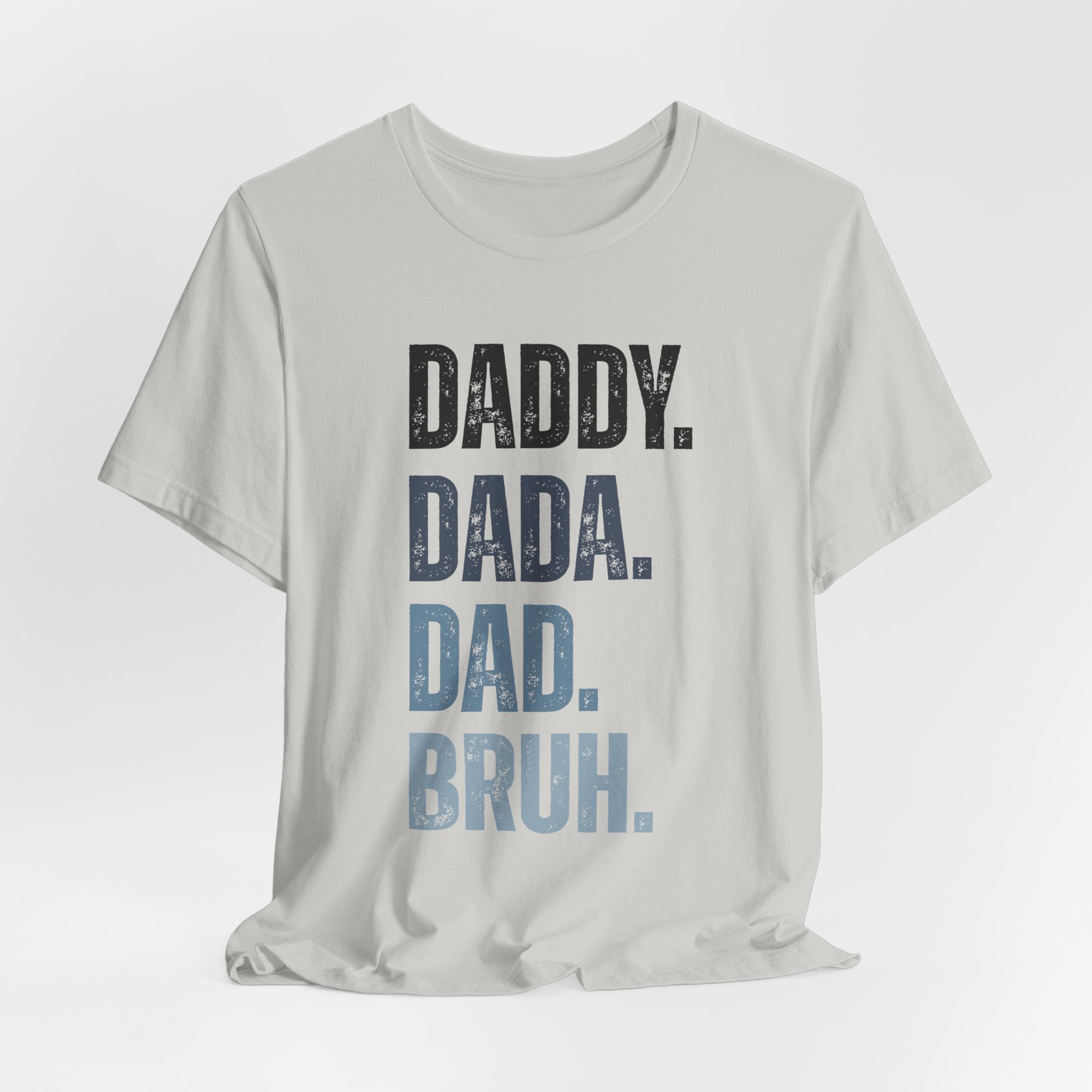 Funny Quote Unisex Tee - Daddy Dada Dad and Finally Bruh