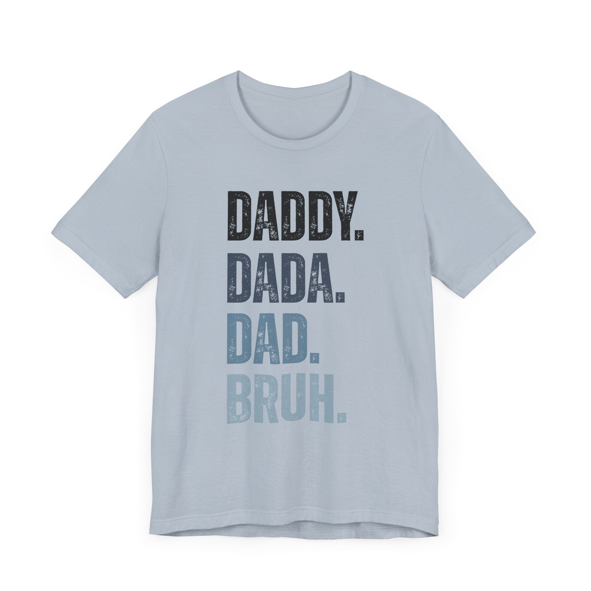 Funny Quote Unisex Tee - Daddy Dada Dad and Finally Bruh