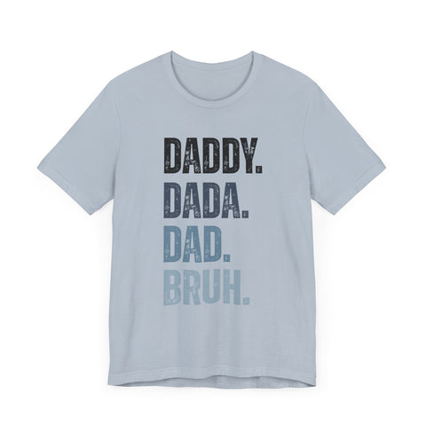 Funny Quote Unisex Tee - Daddy Dada Dad and Finally Bruh