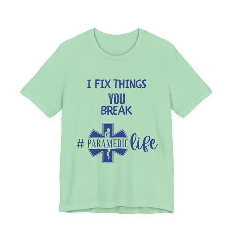 Paramedic Tee - Funny Shirt 'i Fix Things You Break' for Paramedics Living That Paramedic Life