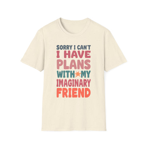 Funny Imagination T-Shirt – "Sorry I Can't I Have Plans With My Imaginary Friend"