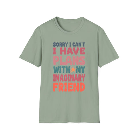 Funny Imagination T-Shirt – "Sorry I Can't I Have Plans With My Imaginary Friend"