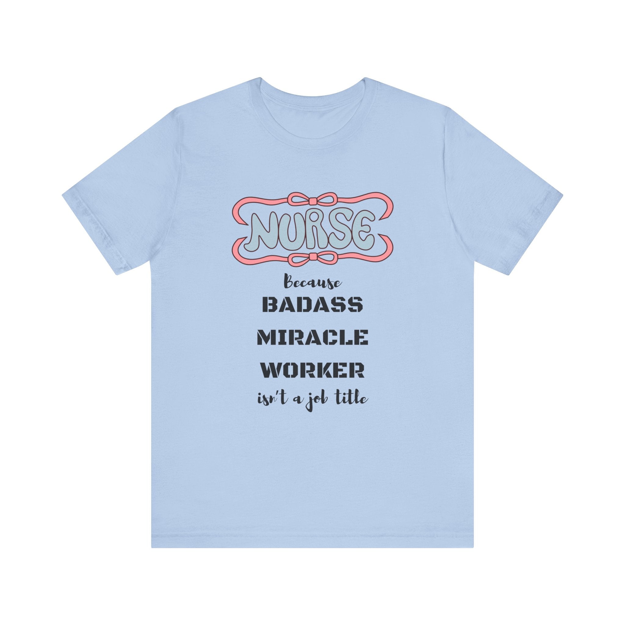 Nurse Tee - Badass Miracle Worker Quote
