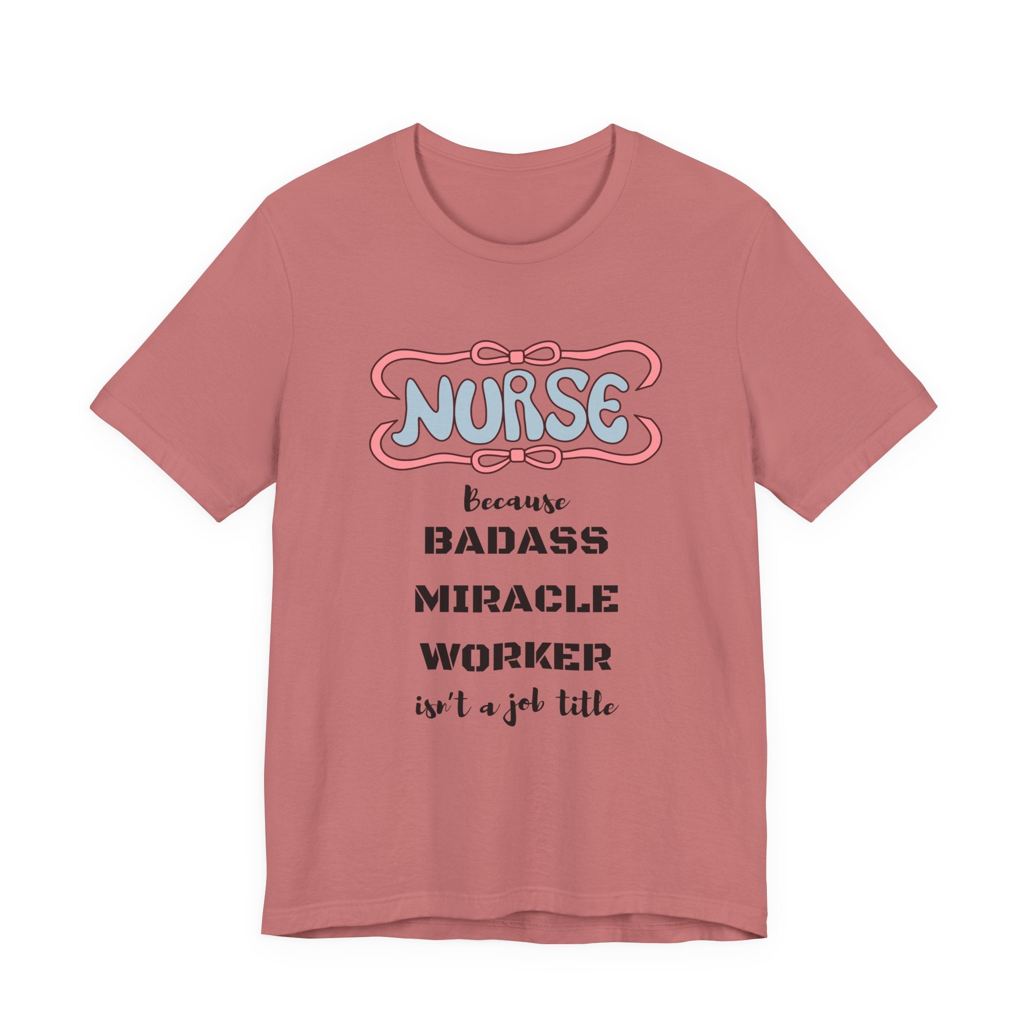 Nurse Tee - Badass Miracle Worker Quote