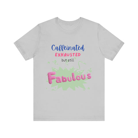 Caffeinated Fabulous Unisex Tee, Funny T-Shirt for Coffee Lovers, Gift for Moms, Casual Wear, Birthday Gift, Relaxed Fit
