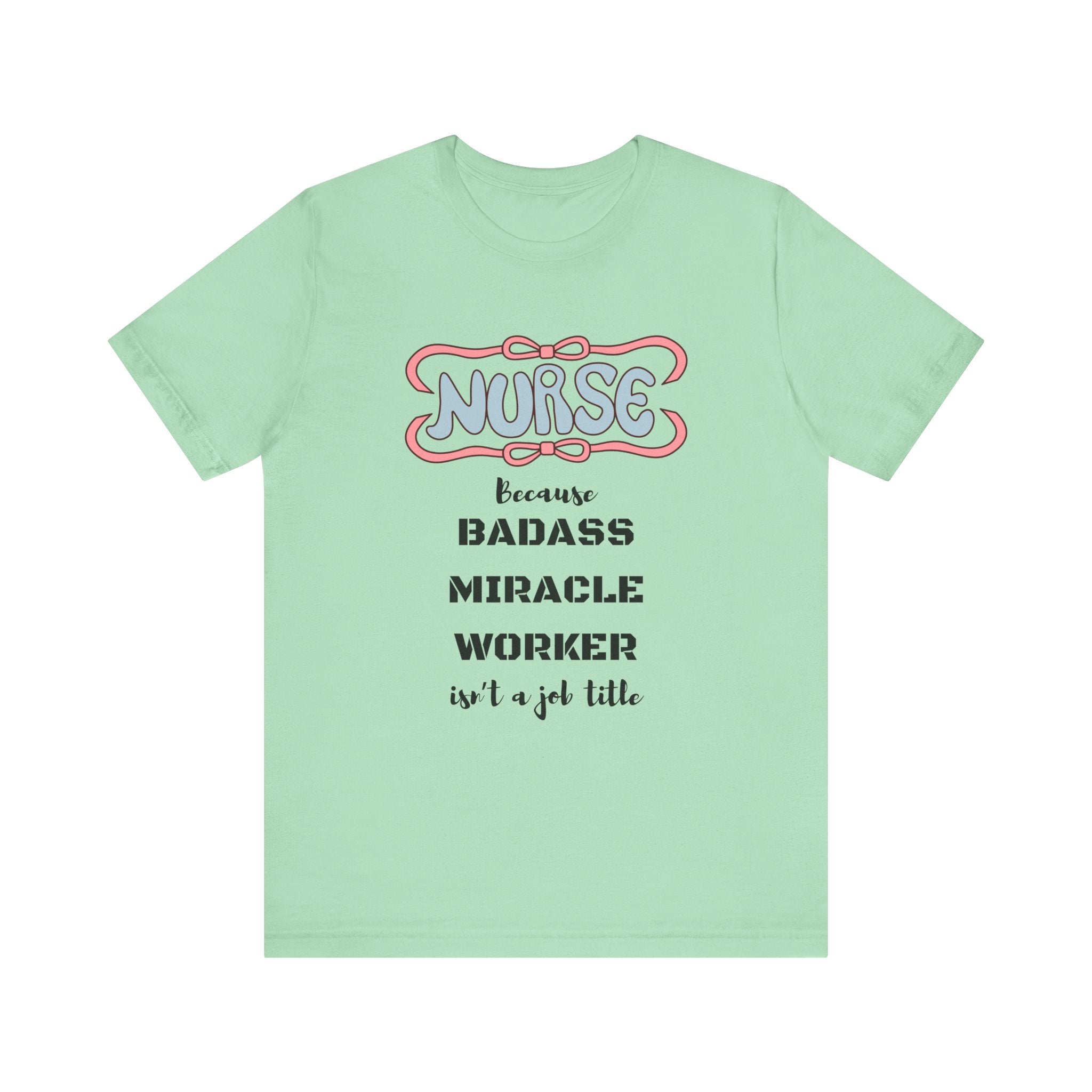 Nurse Tee - Badass Miracle Worker Quote