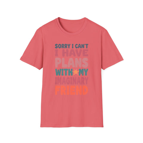 Funny Imagination T-Shirt – "Sorry I Can't I Have Plans With My Imaginary Friend"