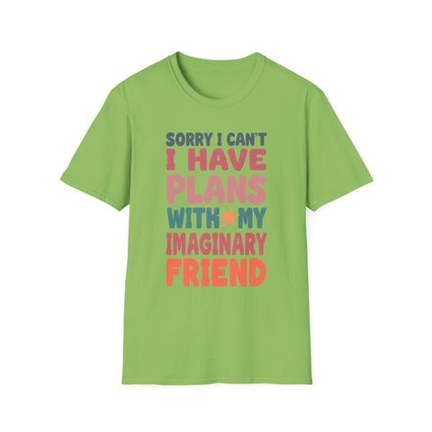 Funny Imagination T-Shirt – "Sorry I Can't I Have Plans With My Imaginary Friend"