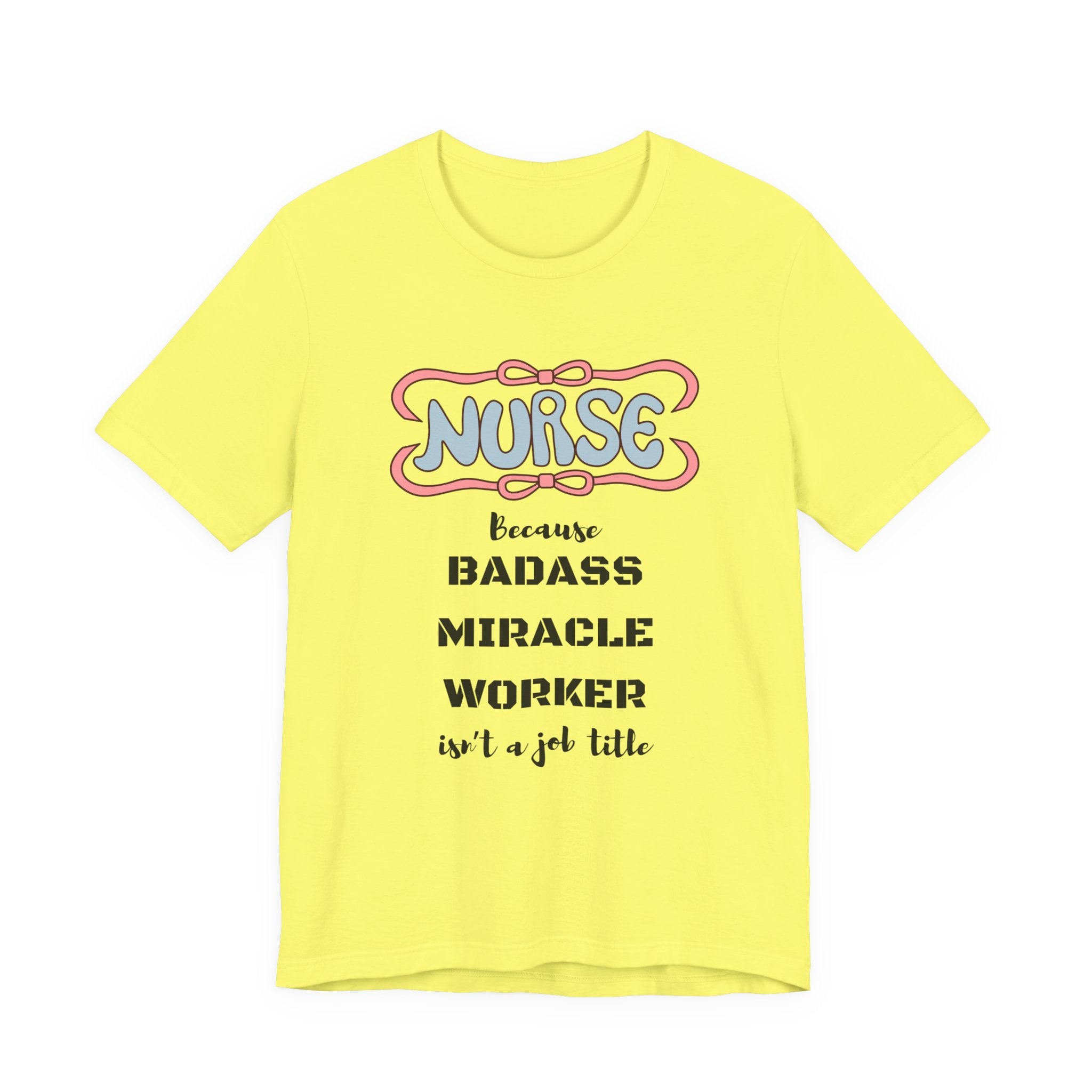 Nurse Tee - Badass Miracle Worker Quote