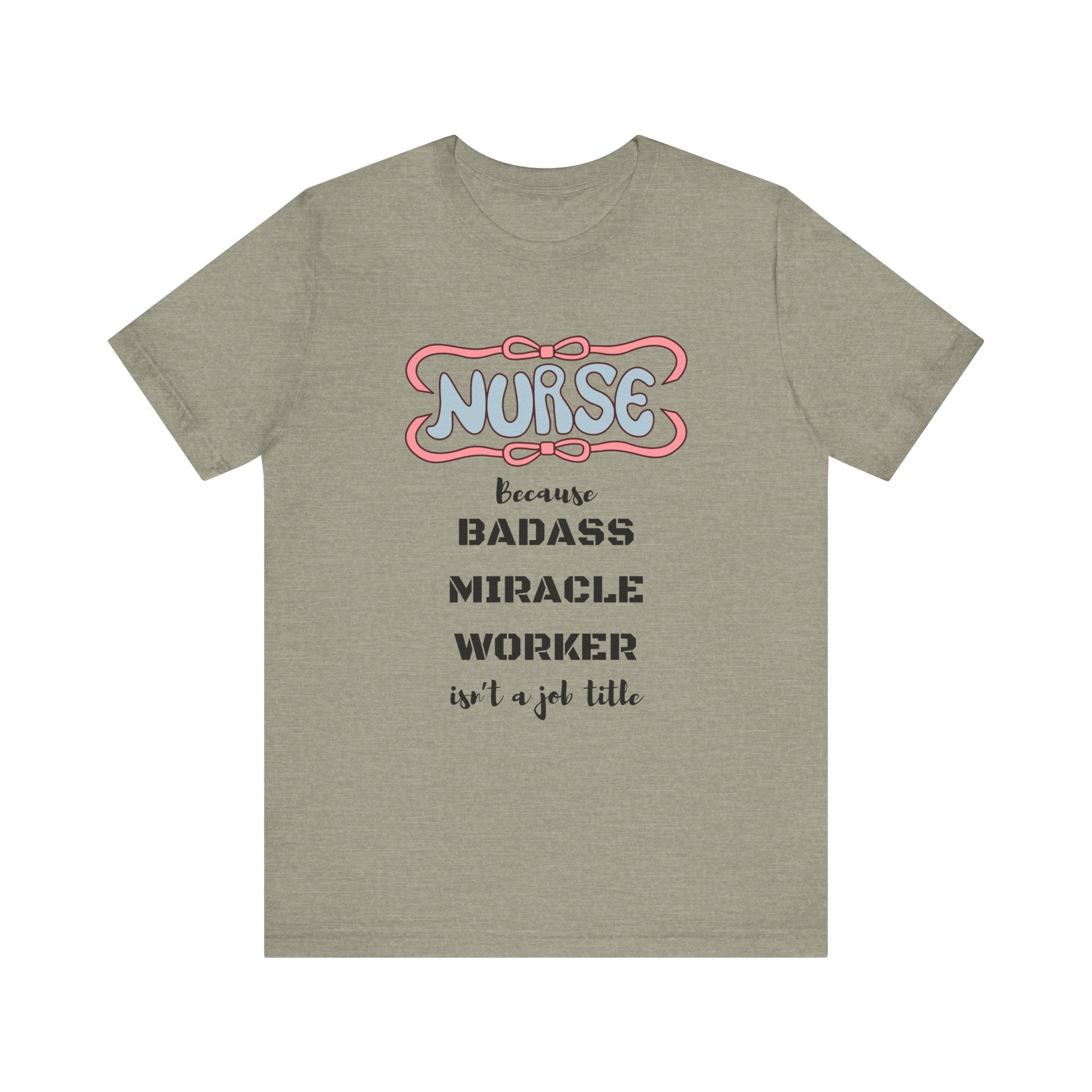 Nurse Tee - Badass Miracle Worker Quote