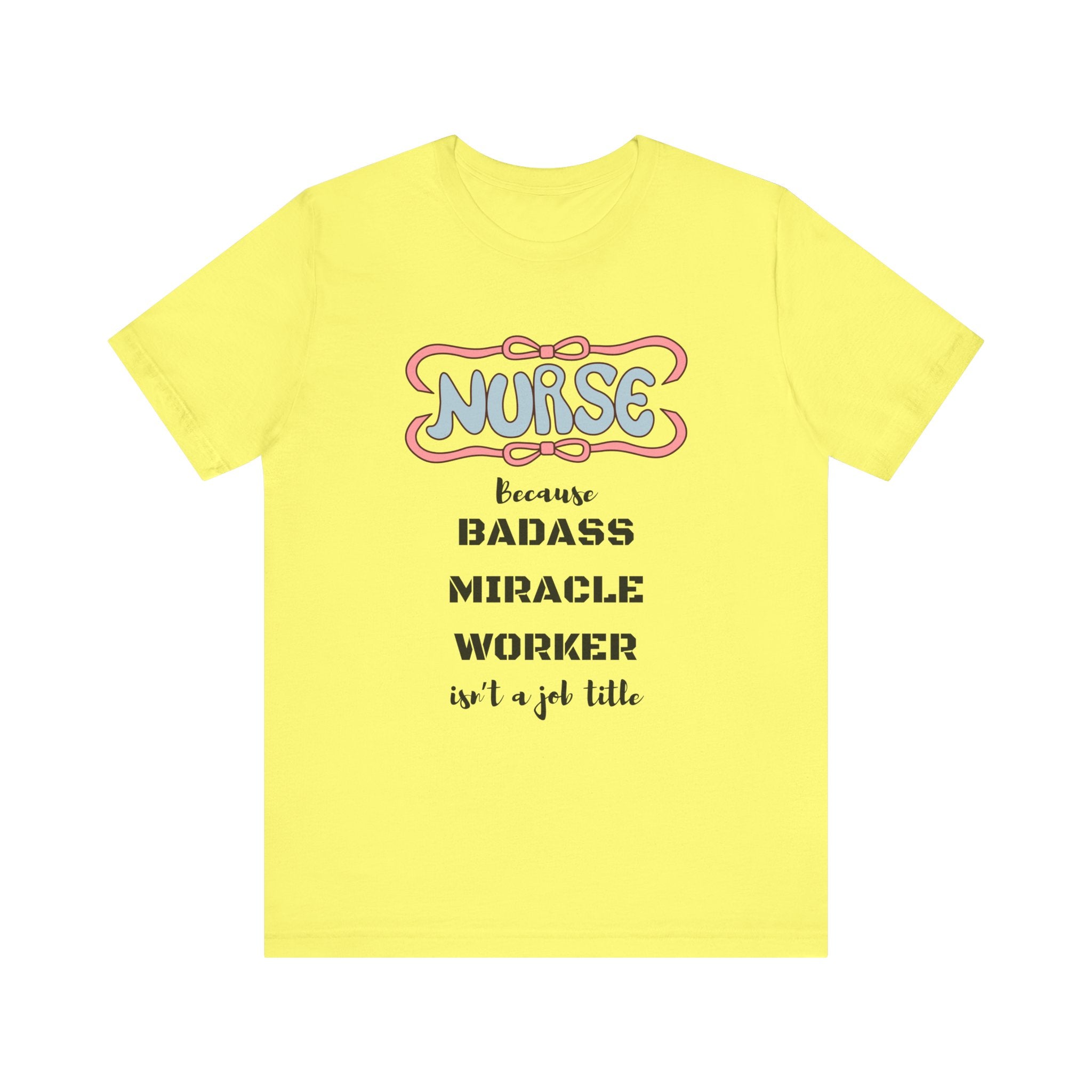 Nurse Tee - Badass Miracle Worker Quote