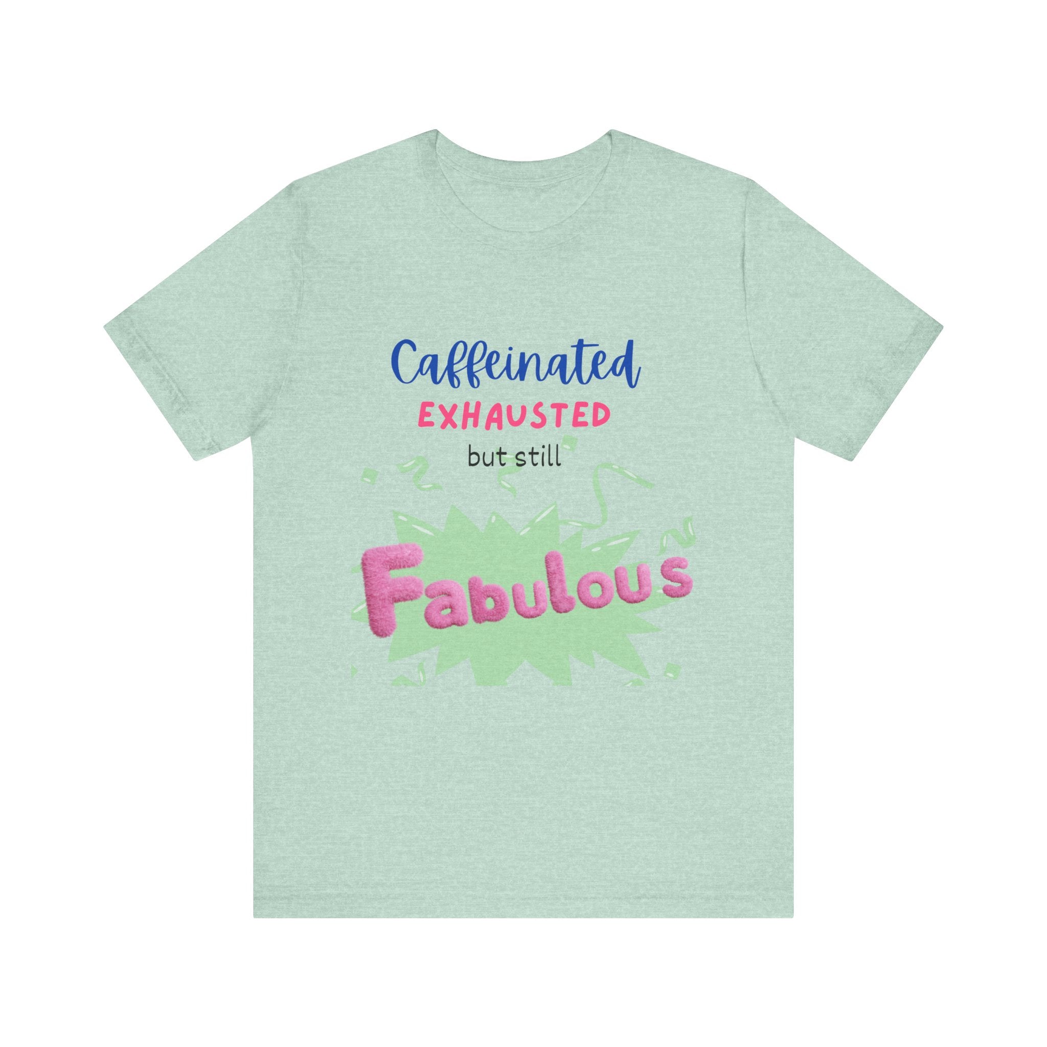 Caffeinated Fabulous Unisex Tee, Funny T-Shirt for Coffee Lovers, Gift for Moms, Casual Wear, Birthday Gift, Relaxed Fit
