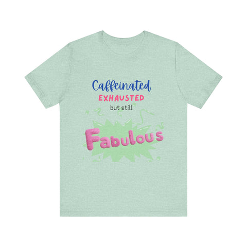 Caffeinated Fabulous Unisex Tee, Funny T-Shirt for Coffee Lovers, Gift for Moms, Casual Wear, Birthday Gift, Relaxed Fit