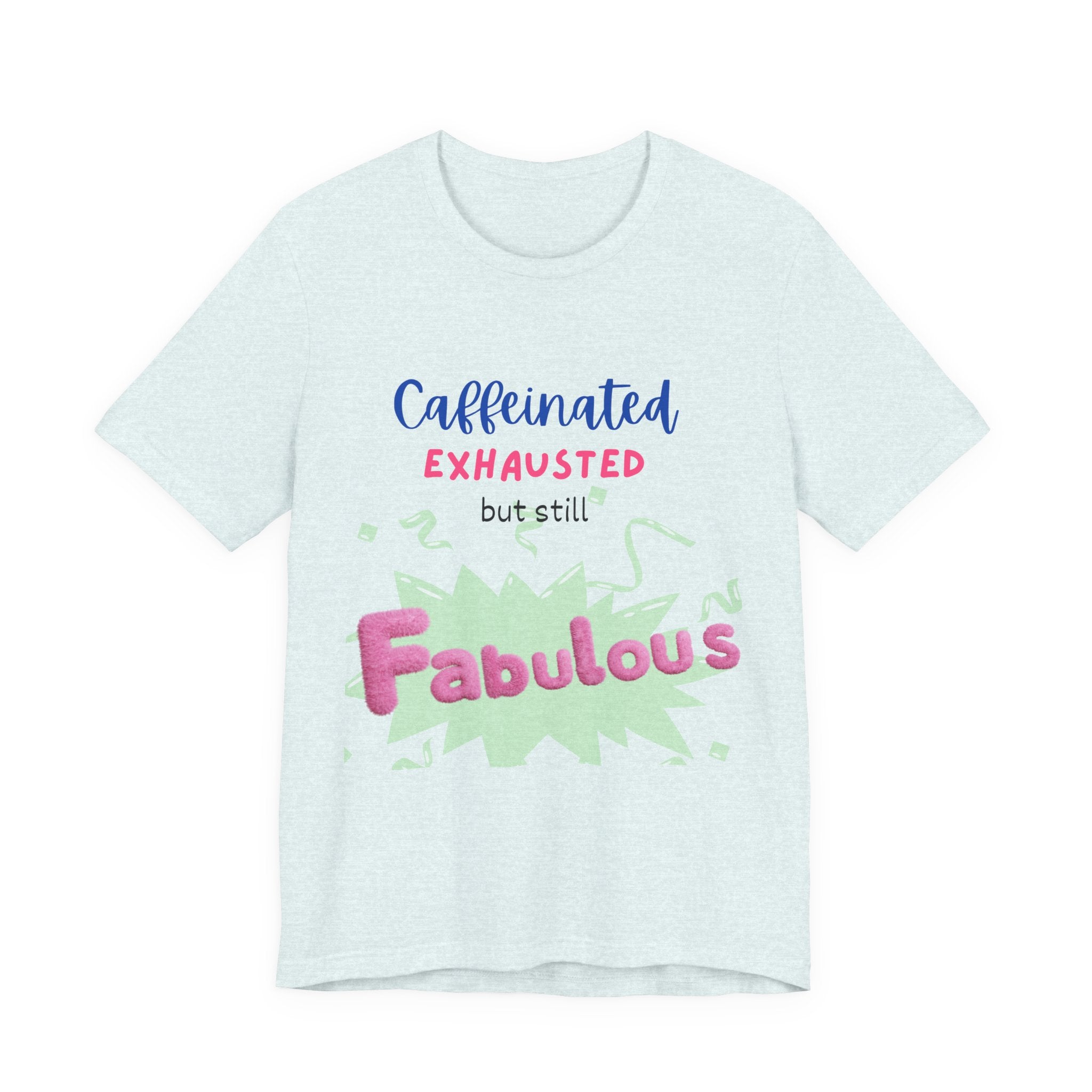 Caffeinated Fabulous Unisex Tee, Funny T-Shirt for Coffee Lovers, Gift for Moms, Casual Wear, Birthday Gift, Relaxed Fit