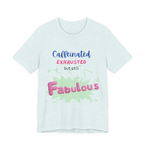Caffeinated Fabulous Unisex Tee, Funny T-Shirt for Coffee Lovers, Gift for Moms, Casual Wear, Birthday Gift, Relaxed Fit