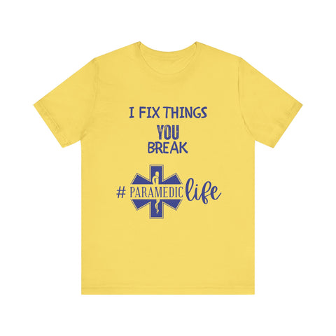 Paramedic Tee - Funny Shirt 'i Fix Things You Break' for Paramedics Living That Paramedic Life