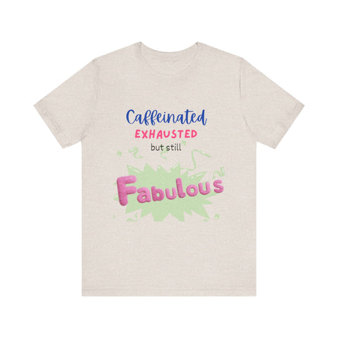 Caffeinated Fabulous Unisex Tee, Funny T-Shirt for Coffee Lovers, Gift for Moms, Casual Wear, Birthday Gift, Relaxed Fit
