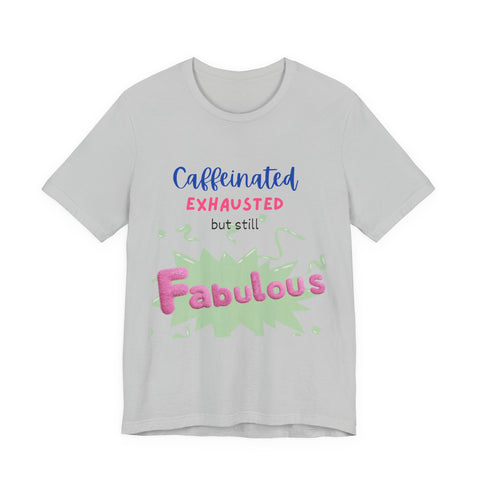 Caffeinated Fabulous Unisex Tee, Funny T-Shirt for Coffee Lovers, Gift for Moms, Casual Wear, Birthday Gift, Relaxed Fit