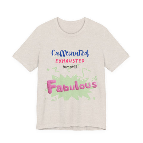 Caffeinated Fabulous Unisex Tee, Funny T-Shirt for Coffee Lovers, Gift for Moms, Casual Wear, Birthday Gift, Relaxed Fit