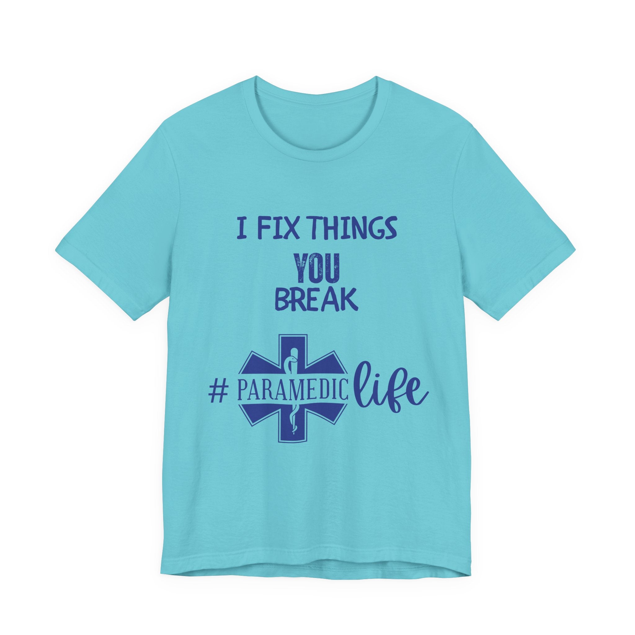 Paramedic Tee - Funny Shirt 'i Fix Things You Break' for Paramedics Living That Paramedic Life